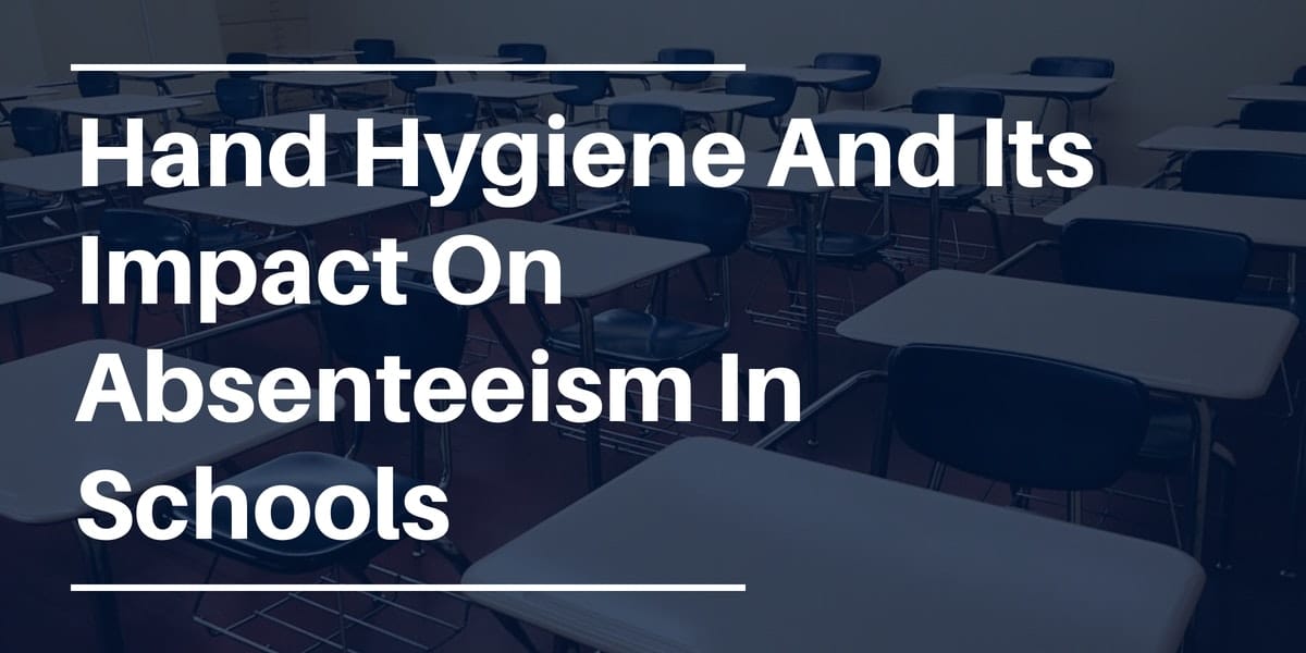 Hand Hygiene And Its Impact On Absenteeism In Schools