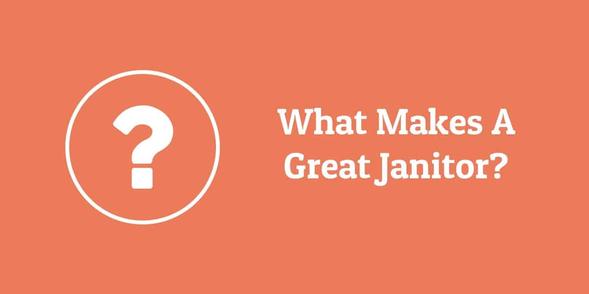 What Makes A Great Janitor?