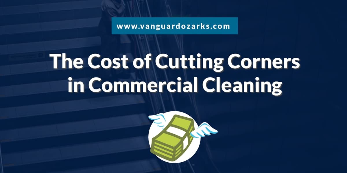 The Cost of Cutting Corners in Commercial Cleaning