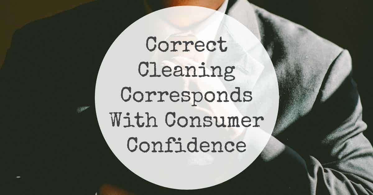 Correct Cleaning Corresponds With Consumer Confidence