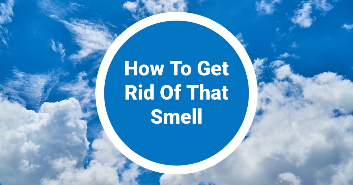 How To Get Rid Of That Smell