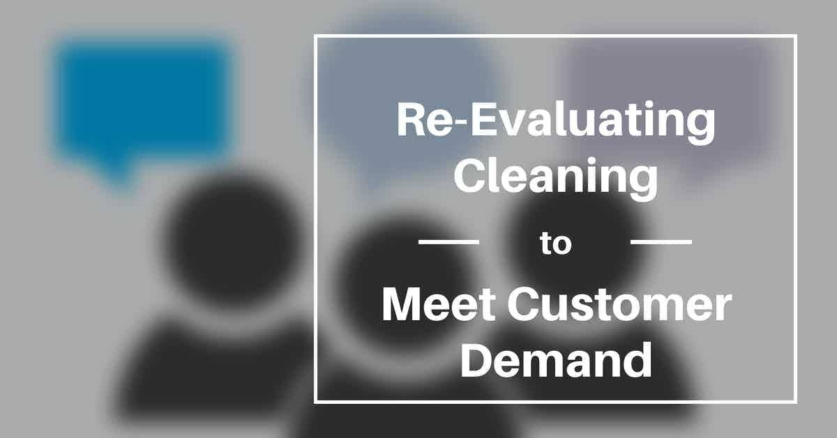 Re-Evaluating Cleaning to Meet Customer Demand