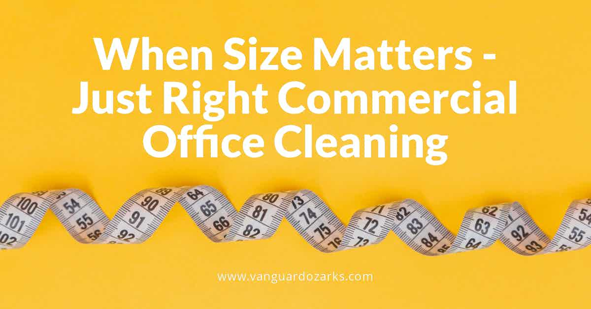 When Size Matters – Just Right Commercial Office Cleaning