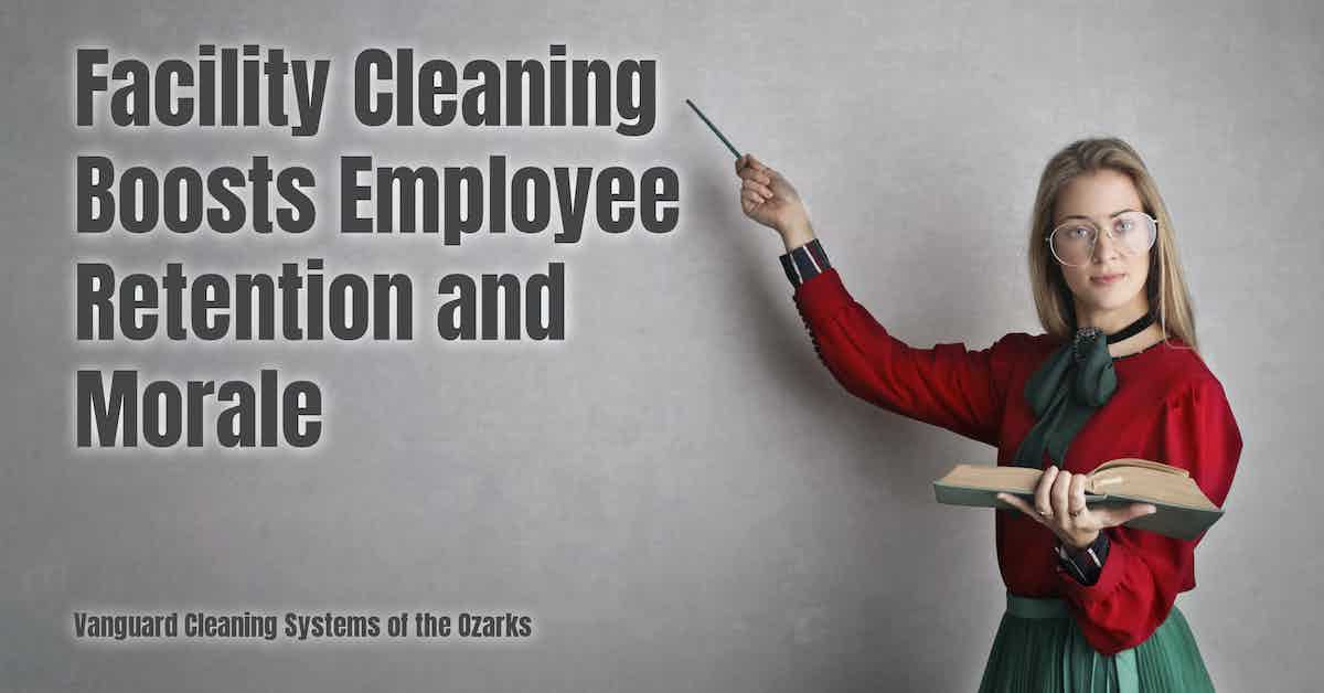 Facility Cleaning Boosts Employee Retention and Morale