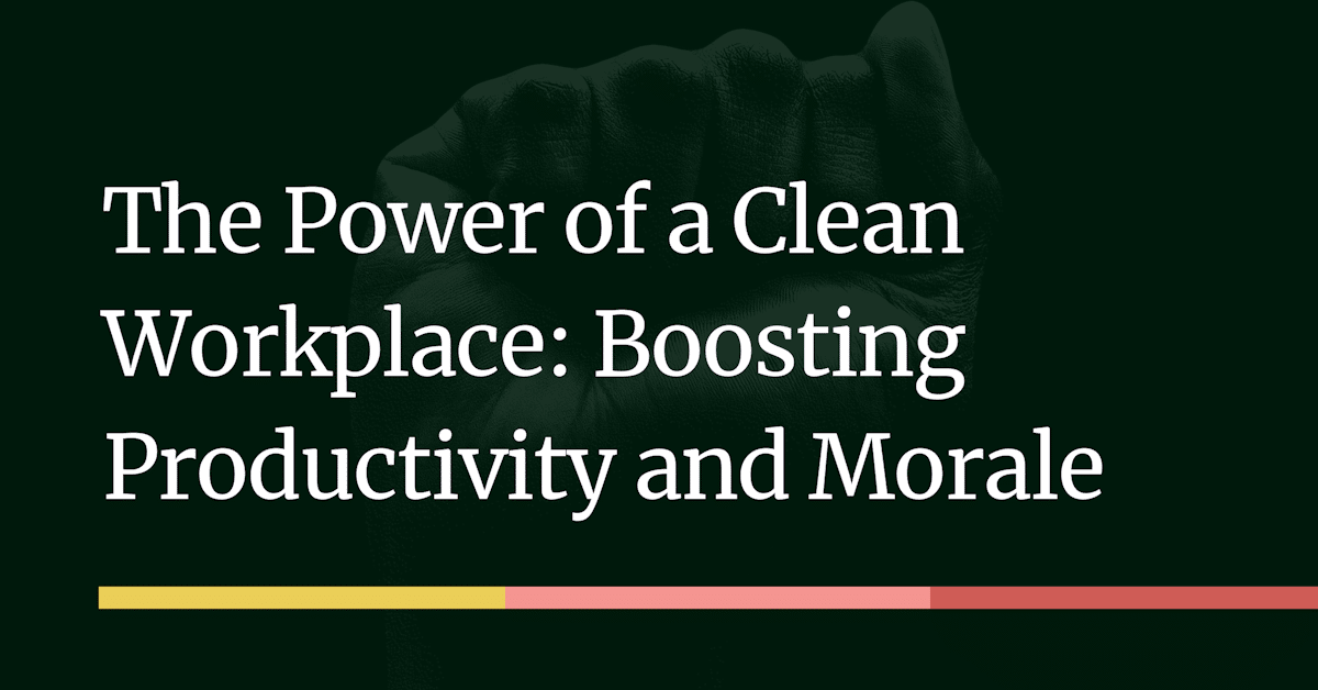 The Power of a Clean Workplace: Boosting Productivity and Morale