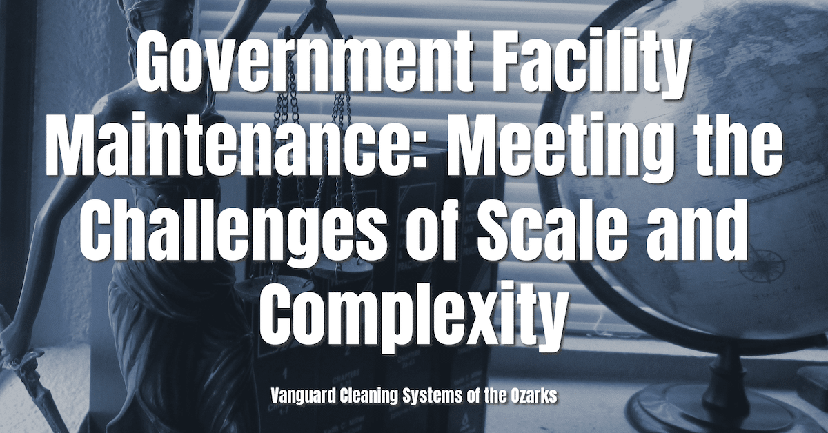 Government Facility Maintenance: Meeting the Challenges of Scale and Complexity