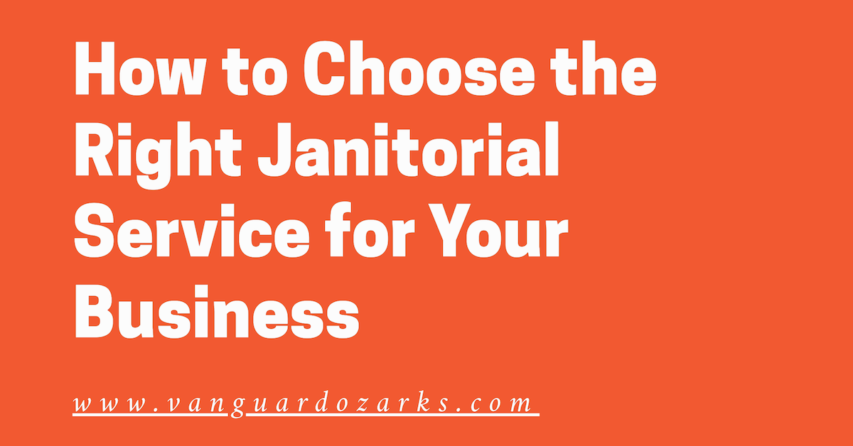 How to Choose the Right Janitorial Service for Your Business