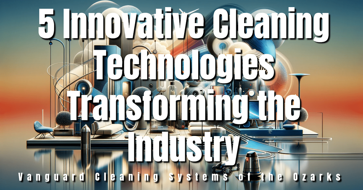 5 Innovative Cleaning Technologies Transforming the Industry