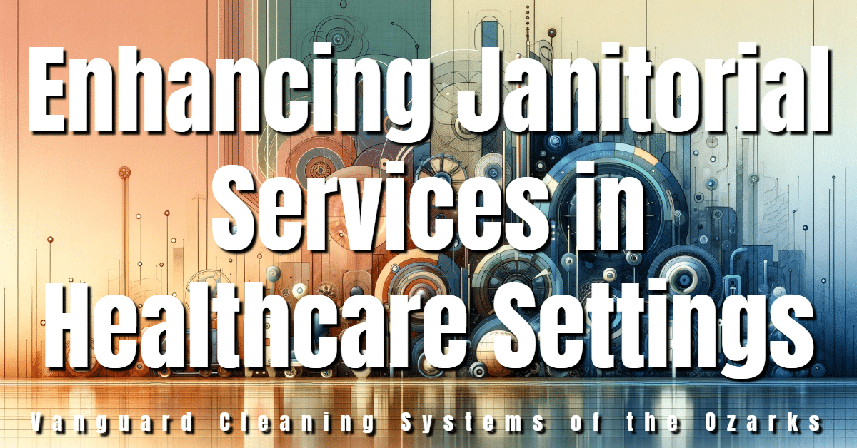 Enhancing Janitorial Services in Healthcare Settings