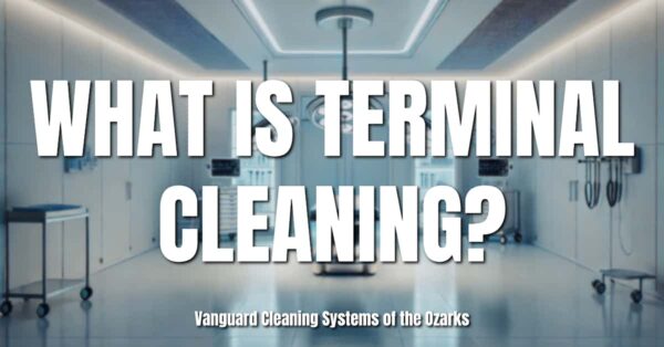 What is Terminal Cleaning? - Springdale, Tulsa, Fort Smith | Vanguard ...