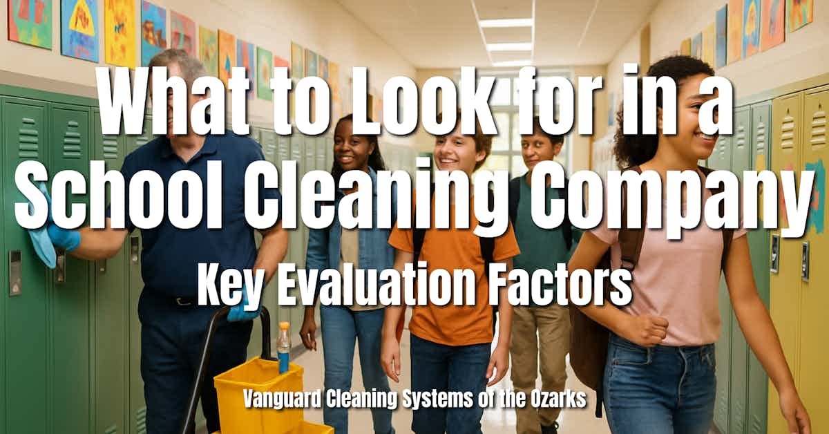 What to Look for in a School Cleaning Company: Key Evaluation Factors