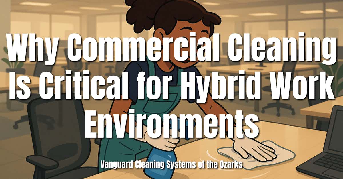 Why Commercial Cleaning Is Critical for Hybrid Work Environments